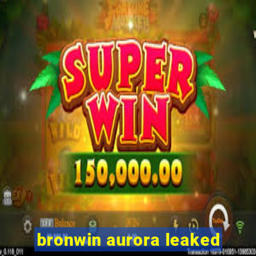 bronwin aurora leaked